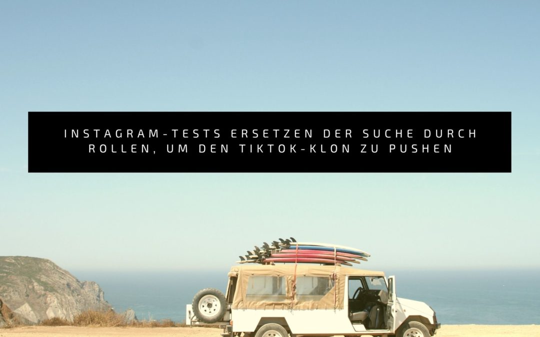Instagram-Tests Ersetzen der Suche durch Rollen, um den TikTok-Klon zu pushen